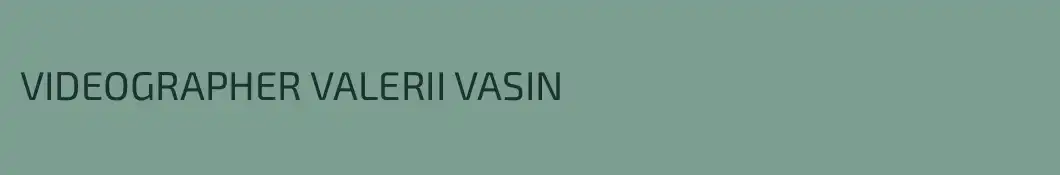 VIDEOGRAPHER VALERII VASIN